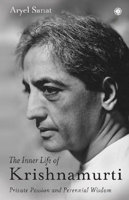 The Inner Life of Krishnamurti by Aryel Sanat