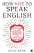How Not to Speak English by Vinay Sethi