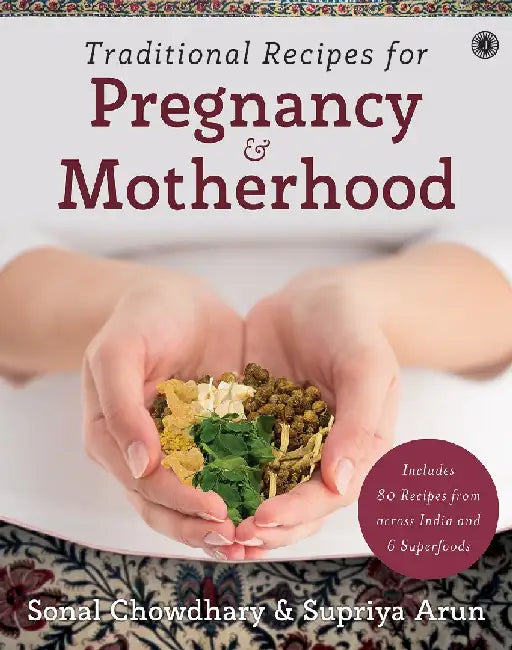 Traditional Recipes for Pregnancy & Motherhood by Sonal Chowdhary , Supriya Arun