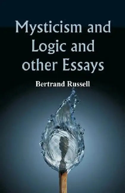 Mysticism and Logic and Other Essays by Bertrand Russell