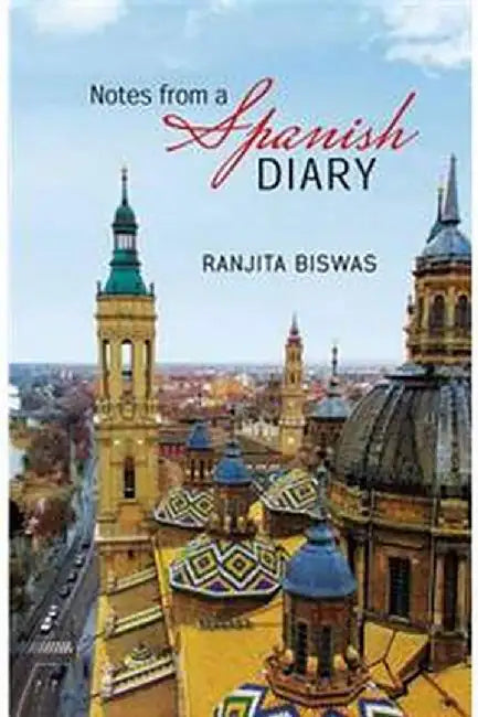 Notes From A Spanish Diary by Biswas, Ranjita