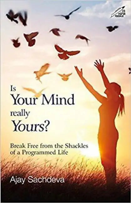 Is Your Mind Really Yours ? Break Free From The Shackles Of A Programmed Life by Chatterjee, Partha