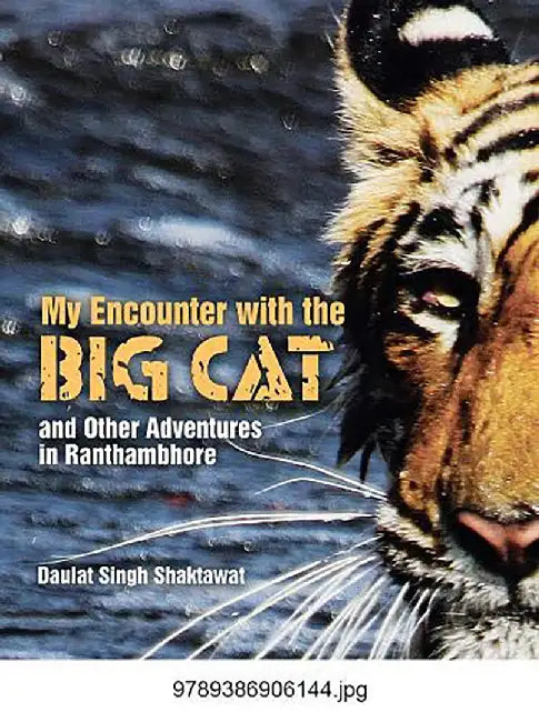My Encounter with the Big Cat and Other Adventures in Ranthambhore by Daulat Singh Shaktawat, 0