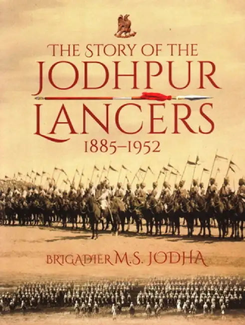 The Story of the Jodhpur Lancers: 1885-1952 by Brigadier M.S. Jodha