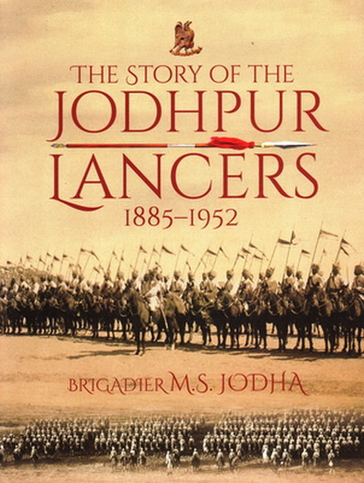 The Story of the Jodhpur Lancers: 1885-1952 by Brigadier M.S. Jodha