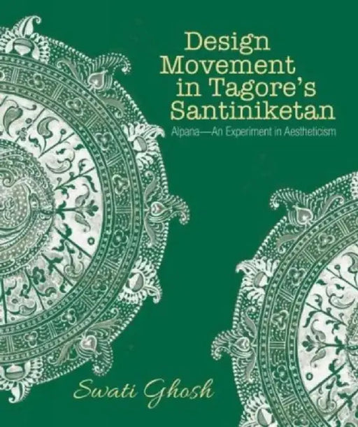 Design Movement in Tagore’s Santiniketan: Alpana–An Experiment in Aestheticism by Swati Ghosh