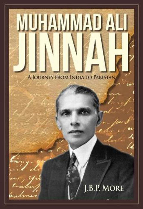 Muhammad Ali Jinnah: A Journey From India to Pakistan by J.B.P. More