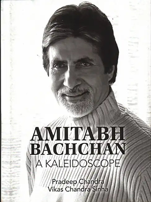 Amitabh Bachchan: A Kaleidoscope by Pradeep Chandra