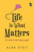 Life is What Matters by Alka Dixit
