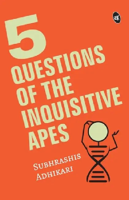 5 Questions of the Inquisitive Ape by Subhrashis Adhikari