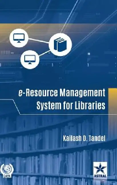 E-Resource Management System for Libraries by Kailash D. Tandel