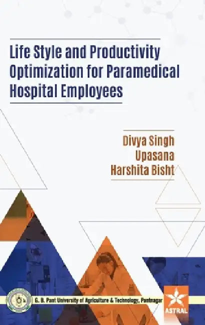 Life Style and Productivity Optimization for Paramedical Hospital Employees by Divya Singh