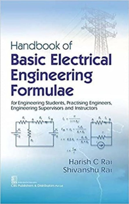 Handbook of Basic Electrical Engineering Formulae: For Engineering Students, Practising Engineers, Engineering Supervisors and Instructors by Harish C. Rai