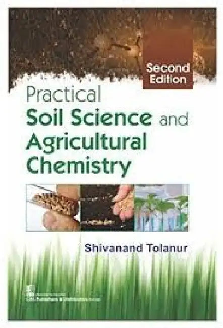 Practical Soil Science and Agriculatural Chemistry, 2e by Tolanur S