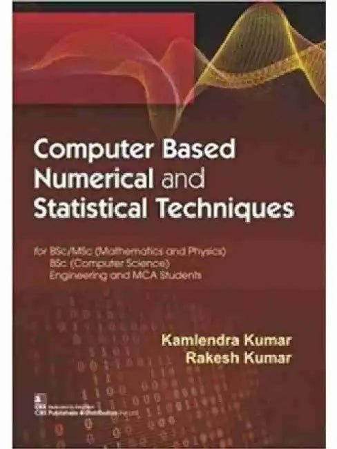 Computer Based Numerical and Statistical Techniques by Rakesh Kumar