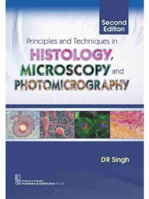 Principles and Techniques in Histology, Microscopy and Photomicrography by D. R. Singh
