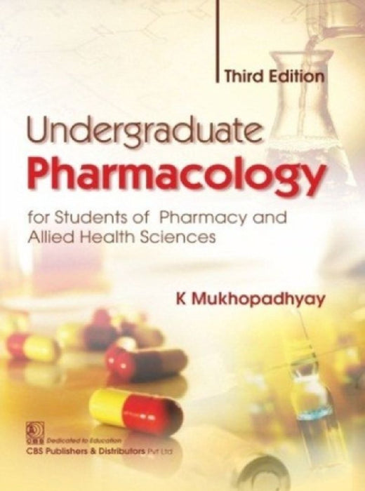 Undergraduate Pharmacology for Students of Pharmacy and Allied Health Sciences by K. Mukhopadhyay