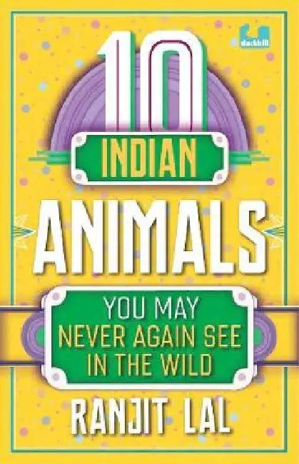 10 Indian Animals That You May Never Again See in the Wild by Ranjit Lal