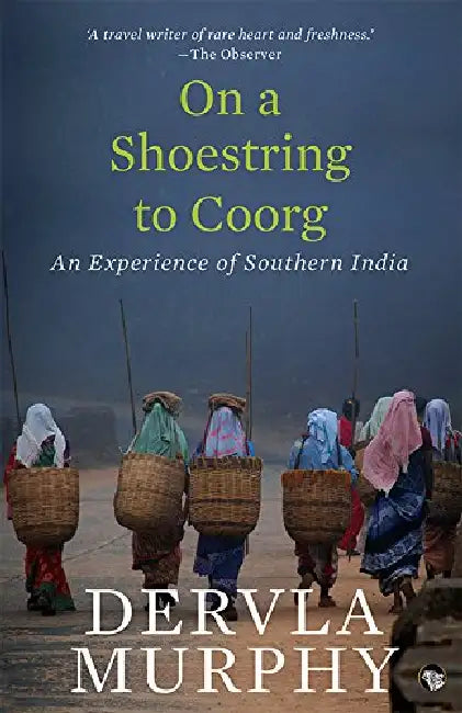 On A Shoestring To Coorg-An Experience Of Southern India by Dervla Murphy