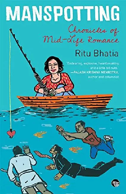 Manspotting: Chronicles Of Mid-Life Romance by Ritu Bhatia