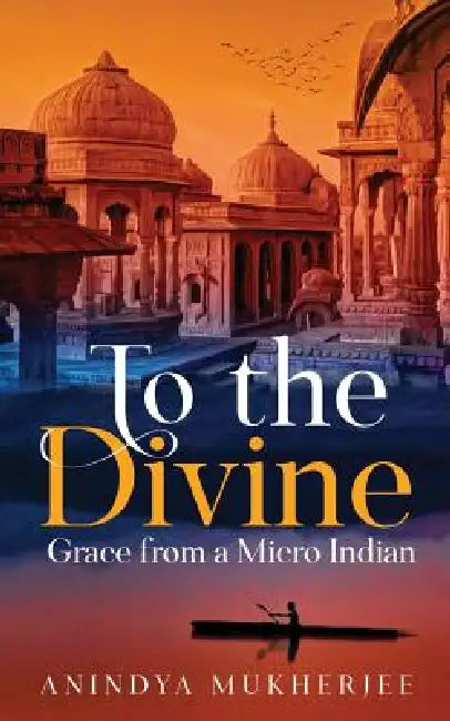 To the Divine Grace from a Micro Indian by Anindya Mukherjee