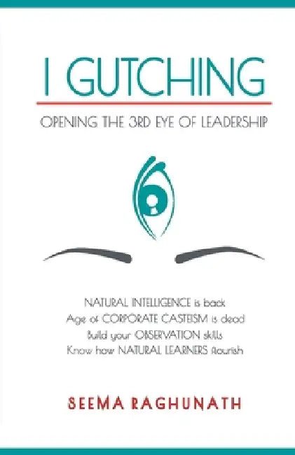 I Gutching: Opening the 3rd Eye of Leadership by Seema Raghunath