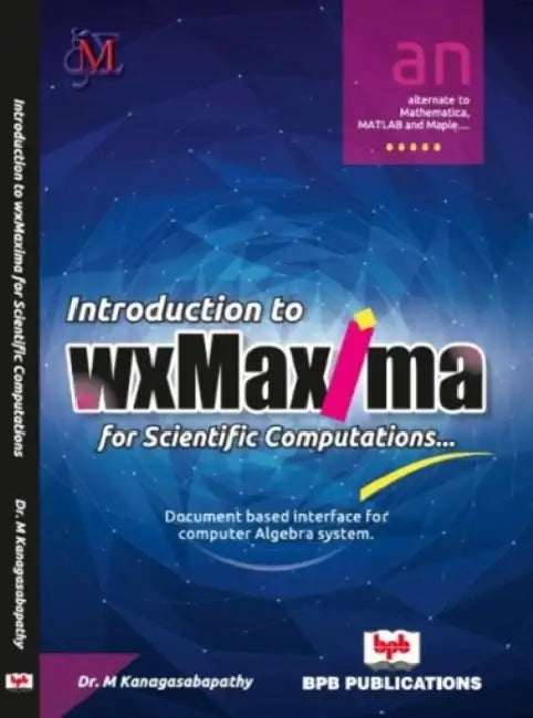Introduction to wxMaxima for Scientific Computations by M. Kanagasabapathy