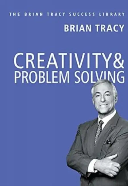 Creativity And Problem Solving by Brian Tracy