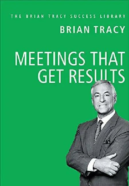 Meetings That Get Results by Brian Tracy