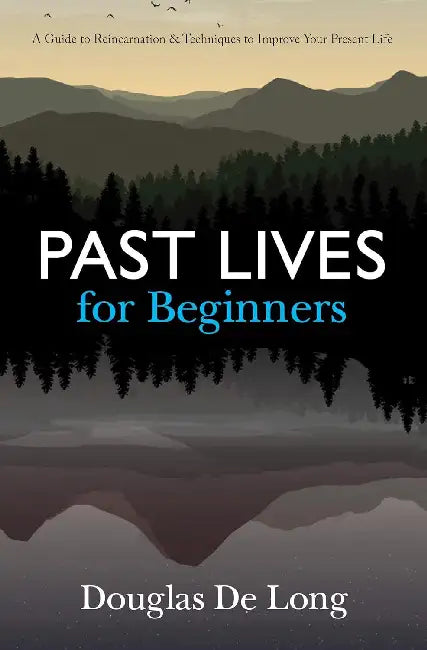 Past Lives For Beginners by Douglas De Long