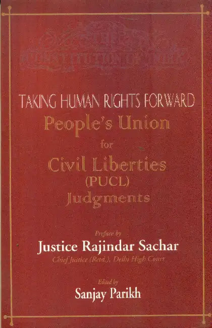 Taking Human Rights Forward People's Union for Civil Liberties (PUCL) Judgments by Ed. by Sanjay Parikh