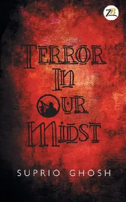 Terror in Our Midst by Suprio Ghosh