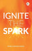 Ignite the Spark by Kahaan Vedika Khaitan