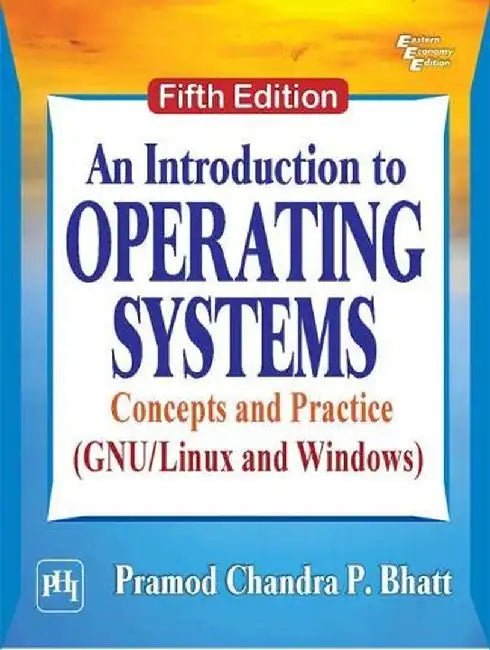 An Introduction to Operating Systems: Concepts and Practice (Gnu/Linux and Windows) by Bhatt Pramod Chandra P.