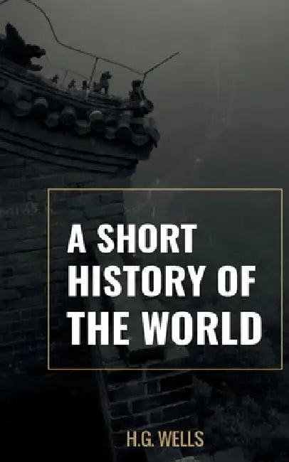 A Short History of the world by H. G. Wells