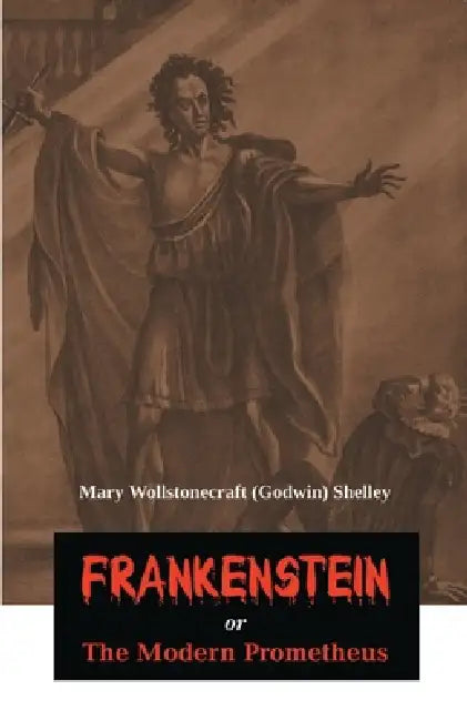 Frankenstein or The Modern Prometheus by Mary Shelley Wollstonecraft