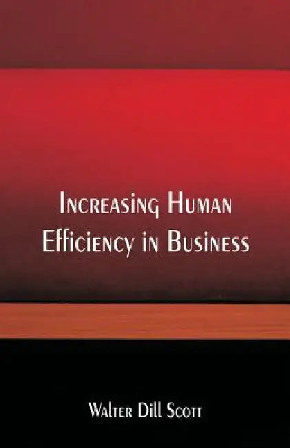 Increasing Human Efficiency in Business by Walter Dill Scott