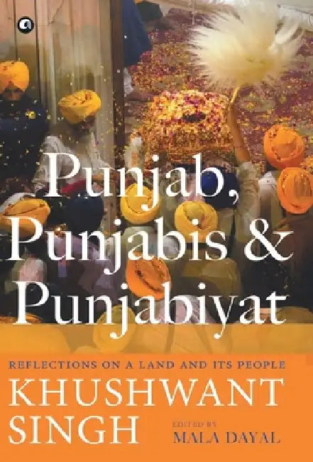 Punjab, Punjabis & Punjabiyat by Mala Dayal