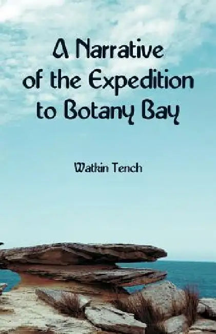 A Narrative of the Expedition to Botany Bay by Watkin Tench