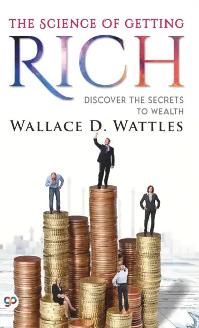 The Science of Getting Rich by Wallace D. Wattles