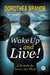 Wake Up and Live! by Dorothea Brande