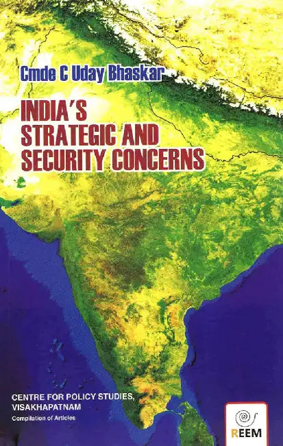 India's Strategic and Security Concerns by Cmde C Uday bhaskar