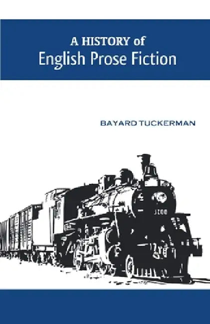 A History of English Prose Fiction by Bayard Tuckerman