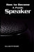 How to Become A Public Speaker by William Pittenger