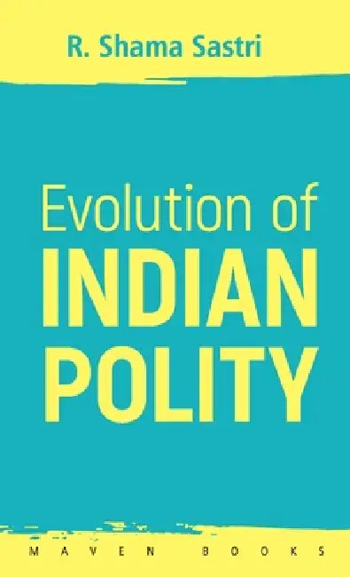 Evolution of INDIAN POLITY by R. Shama Sastri