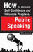 How to Develop Self-Confidence and Influence People by Public Speaking by Dale Carnegie