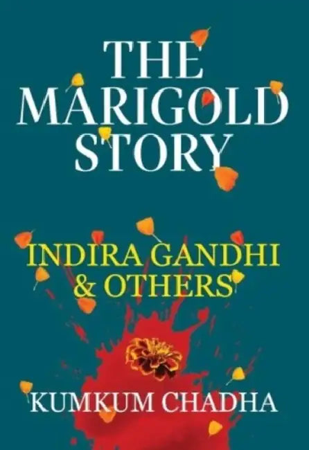 The Marigold Story  Indira Gandhi And Others by Kumkum Chada