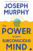 The Power of Your Subconscious Mind by Joseph Murphy