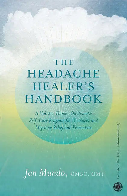 The Headache Healer’s Handbook by Jan Mundo