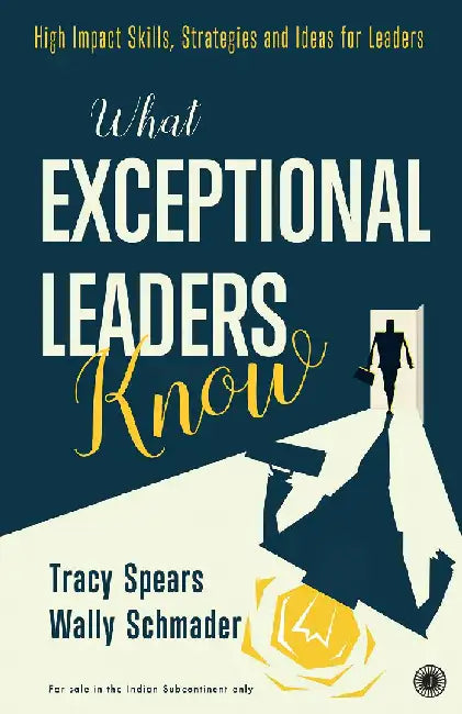 What Exceptional Leaders Know by Tracy Spears , Wally Schmader